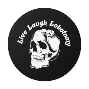 Live Laugh Lobotomy Vinyl Sticker with Skull