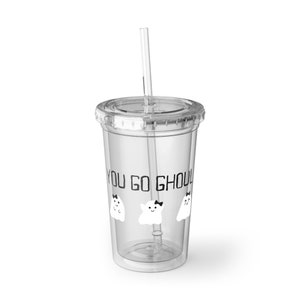 You Go Ghoul Tumbler