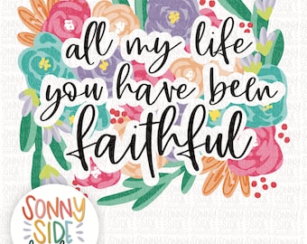 You have been faithful | Christian Sublimation Design |Bible Verse | Psalms | Hand Drawn | PNG Digital Download | Goodness of God Floral PNG