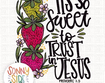 May include: A whimsical design featuring stacked strawberries in shades of green and red, adorned with delicate pink flowers and green leaves. The text reads "Tis So Sweet to Trust in Jesus" with the reference Proverbs 3:5. A colorful logo is in the lower left.
