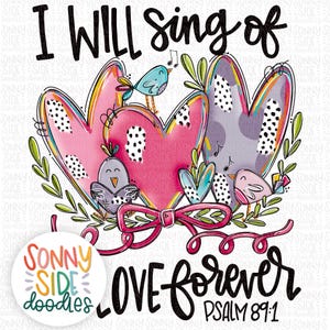 May include: A digital illustration of two pink hearts with black polka dots, a purple heart with white polka dots, and three birds. The hearts are surrounded by green leaves and a pink bow. The text "I WILL sing of LOVE forever PSALM 89:1" is written in black at the top and bottom of the image.