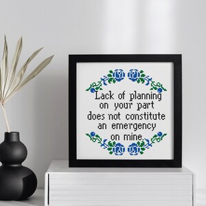 Lack Of Planning On Your Part, Does Not Constitute An Emergency On My Part