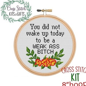 You Did Not Wake Up Today To Be A WEAK ASS BITCH Sarcastic Cross Stitch Kit.  Funny Motivational Quote Kit. Subversive Cross Stitch Kit.