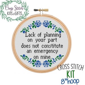 Lack Of Planning On Your Part Does Not Constitute An Emergency On Mine. Starter Cross Stitch Kit. Modern Subversive Rude Kit. Quote Kit.