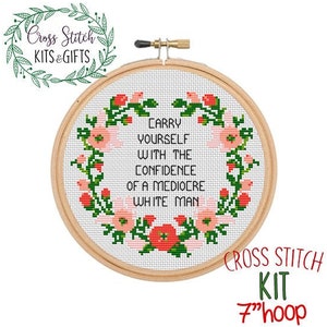 Carry Yourself With The Confidence Of A Mediocre White Man. Counted Cross Stitch Kit. Modern Cross Stitch Kit. Feminist Cross Stitch Pattern