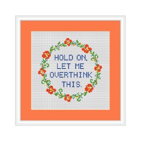Modern Cross Stitch Pattern. Hold On Let Me Overthink This. Counted Cross Stitch. Flower Wreath Cross Stitch.