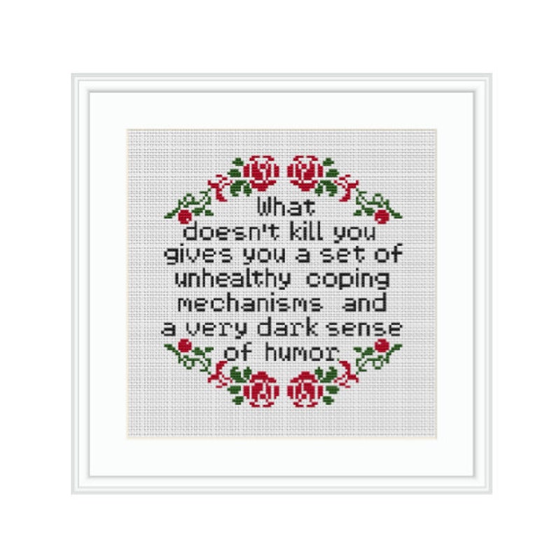 Modern Cross Stitch Pattern What Doesn/'t Kill You Gives You Unhealthy Coping Mechanisms and A Dark Sense of Humor Cross Stitch Pattern.