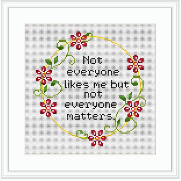 Not Everyone Likes Me But Not Everyone Matters. Sarcastic Cross Stitch Kit Cross Stitch Pattern. Flowers Embroidery. Wreath Cross Stitch