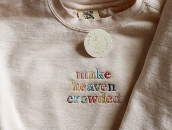 Make Heaven Crowded Embroidered Colorful Simple Comfort Colors Sweatshirt