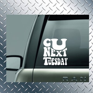 C U Next Tuesday Decal, Cunt Decal, See You Next Tuesday Sticker, Funny Cunt decal