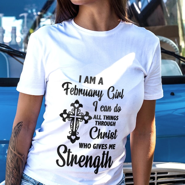 I am a February girl I can do all things through Christ   who gives me strength cross shirt svg comes with commercial use