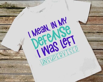 I Mean in My Defense I Was Left Unsupervised Kids t shirt - Funny tshirt - Kid in Trouble -  - multi item order discounts