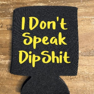 I Don&#39;t Speak Dipshit  Can Cooler