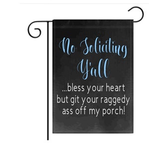 Custom Garden Flag 12 x 18 No Soliciting Get Your Ragedy Ass Off My Porch
