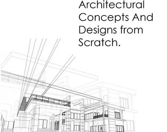 Design architectural concepts and designs from scratch