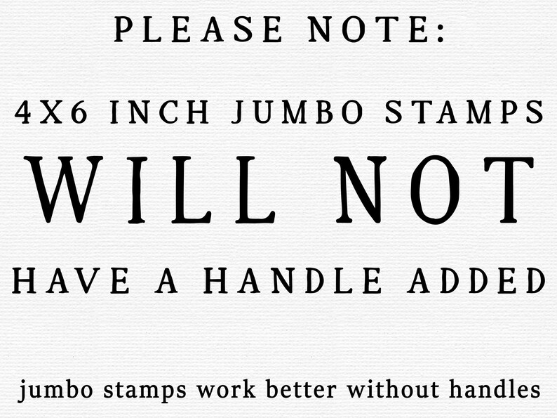 以下が含まれることがあります： 白い背景にテキスト「ご注意ください：4X6インチジャンボスタンプにはハンドルが追加されません。ジャンボスタンプはハンドルなしの方がうまく機能します。」