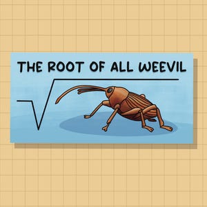 May include: A blue and white card with the text "THE ROOT OF ALL WEEVIL" and a square root symbol with a brown weevil inside.