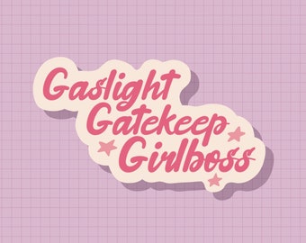 Gaslight, Gatekeep, Girlboss Feminist Sticker OR Magnet | Die Cut | Waterproof Vinyl