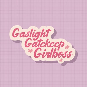 Gaslight, Gatekeep, Girlboss Feminist Sticker OR Magnet | Die Cut | Waterproof Vinyl
