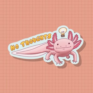 Geen gedachten Axolotl-sticker OF magneet | Gestanst | Waterdicht vinyl