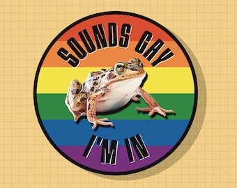 Sounds Gay, I'm In Frog Sticker OR Magnet | Die Cut | Waterproof Vinyl