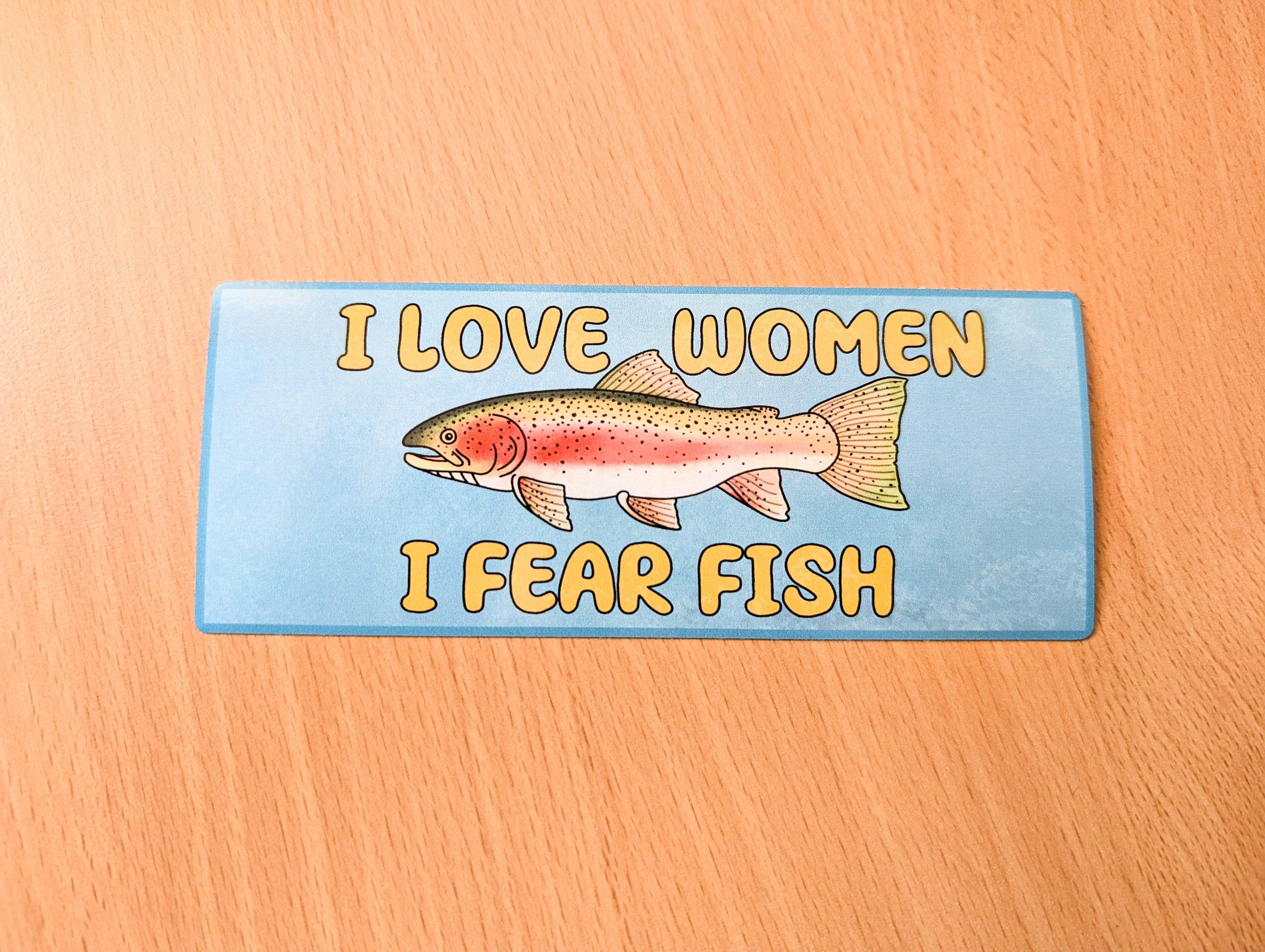 I Love Women, I Fear Fish Bumper Sticker