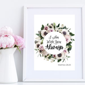 Bible Scripture, Matthew 28:20, I Am With You Always Wreath with Pink and White Flowers, Digital Prints, Printable Wall Art Decor