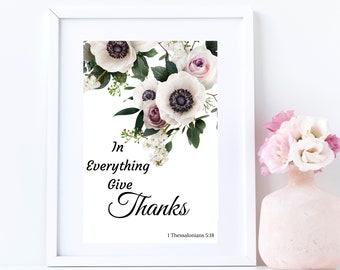 Bible Verse Scripture, 1 Thessalonians 5:18 In Everything Give Thanks with White and Pink Flowers, Printable Wall Art