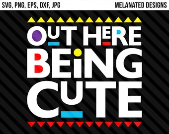 Out Here Being Cute Svg Eps Png Dxf Jpg Cricut Silhouette Martin Font Melanin Black Girl Magic Living My Best Life African American Periodt 25004 Free Svg Fonts High Quality For