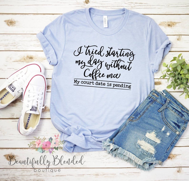 I Tried Starting My Day Without Coffee Once My Court Date is - Etsy