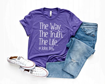 The Way. The Truth. The Life.  John 14:6, Christian Tee, Easter t-shirt, Religious