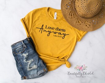 Love them Anyway, Religious, Christian Tee