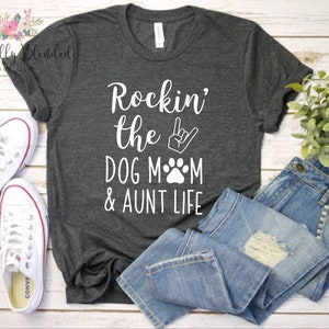 Rockin the dog mom and aunt life, Fun Aunt, Auntie, Graphic Tee image 1