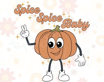 May include: A cartoon pumpkin with a smiling face and arms and legs. The pumpkin is wearing white gloves and shoes. The text "Spice Spice Baby" is written in a retro font above the pumpkin.