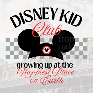 May include: Black and white graphic design with the text "Disney Kid Club" and Mickey Mouse ears. The text "growing up at the Happiest Place on Earth" is below the ears.