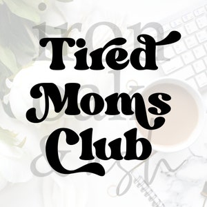 Tired Moms Club SVG PNG, Tired Mom Cut File, Tired Mom Tshirt svg, Sublimation PNG File, svg File for Cricut, Silhouette