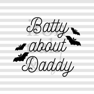 May include: Black and white graphic design with the text "Batty about Daddy" and three black bats.