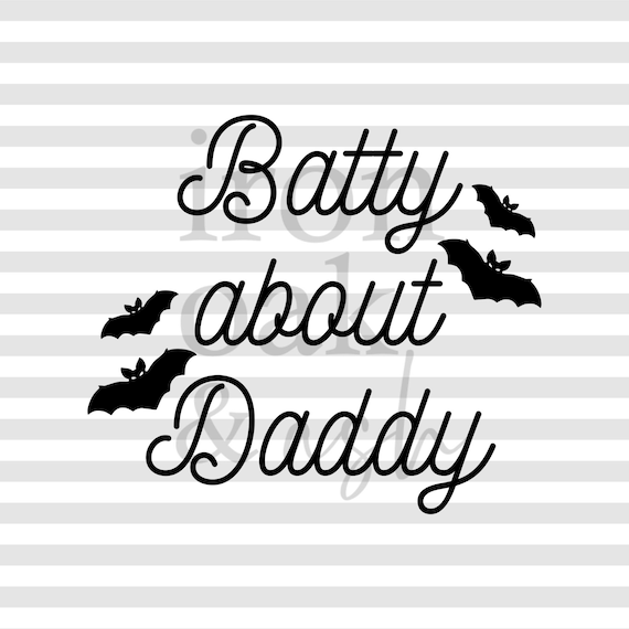 Batty About Daddy SVG, Halloween Onsie Cut File (Digital Download)