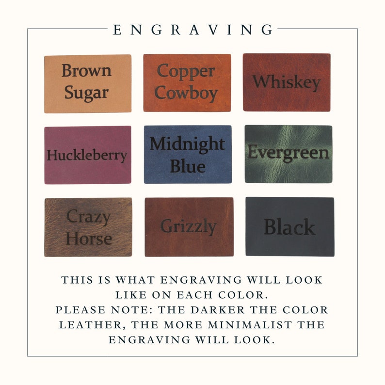 Peut inclure: Un tableau montrant &agrave; quoi ressemblera la gravure sur diff&eacute;rents cuirs de couleur. Les couleurs pr&eacute;sent&eacute;es sont Brown Sugar, Copper Cowboy, Whiskey, Huckleberry, Midnight Blue, Evergreen, Crazy Horse, Grizzly et Black. "Voici &agrave; quoi ressemblera la gravure sur chaque couleur. Veuillez noter : Plus la couleur du cuir est fonc&eacute;e, plus la gravure sera minimaliste."