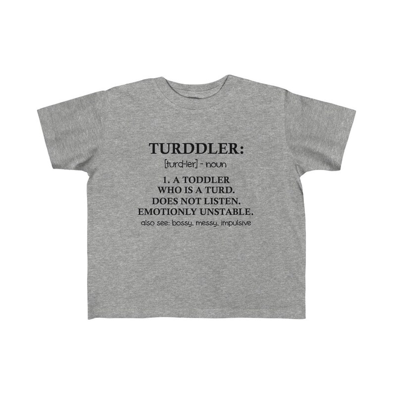 Shirt Funny Kid/'s Fine Jersey Tee Turddler: A Toddler Who Is A Turd T-Shirt