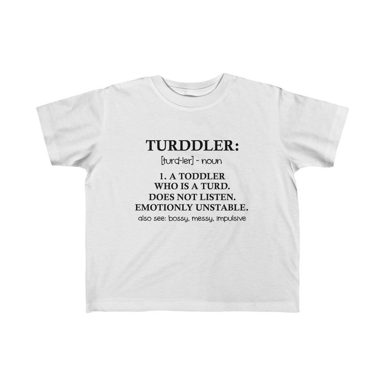 Shirt Funny Kid/'s Fine Jersey Tee Turddler: A Toddler Who Is A Turd T-Shirt