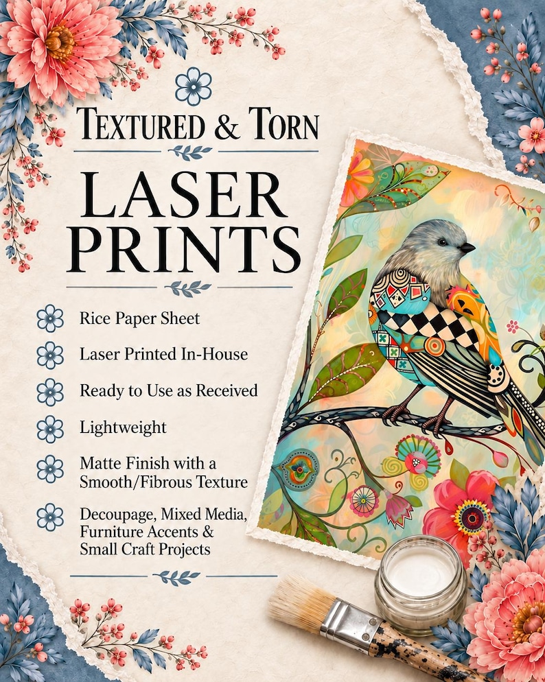 May include: A rice paper sheet featuring a laser-printed illustration of a bird perched on a branch, surrounded by floral motifs. The text reads Textured & Torn Laser Prints, Rice Paper Sheet, Laser Printed In-House, Ready to Use as Received, Lightweight, Matte Finish with a Smooth/Fibrous Texture, Decoupage, Mixed Media, Furniture Accents & Small Craft Projects.