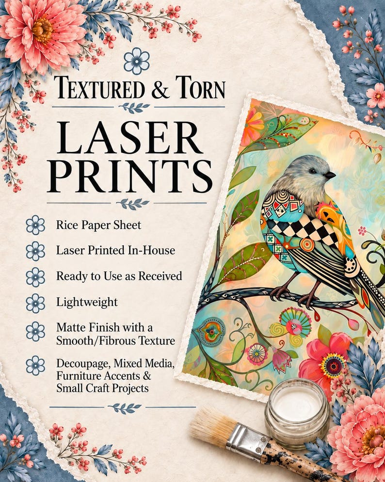 May include: A rice paper sheet featuring a laser-printed illustration of a bird perched on a branch, surrounded by floral motifs. The text reads Textured & Torn Laser Prints, Rice Paper Sheet, Laser Printed In-House, Ready to Use as Received, Lightweight, Matte Finish with a Smooth/Fibrous Texture, Decoupage, Mixed Media, Furniture Accents & Small Craft Projects.
