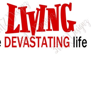 Living the DEVASTATING life