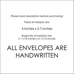 May include: A white card with black text that reads "Please read description before purchasing! These envelopes are: 4 inches x 2.7 inches Burgundy envelopes are: 2 11/16 inches x 3 11/16 inches ALL ENVELOPES ARE HANDWRITTEN".