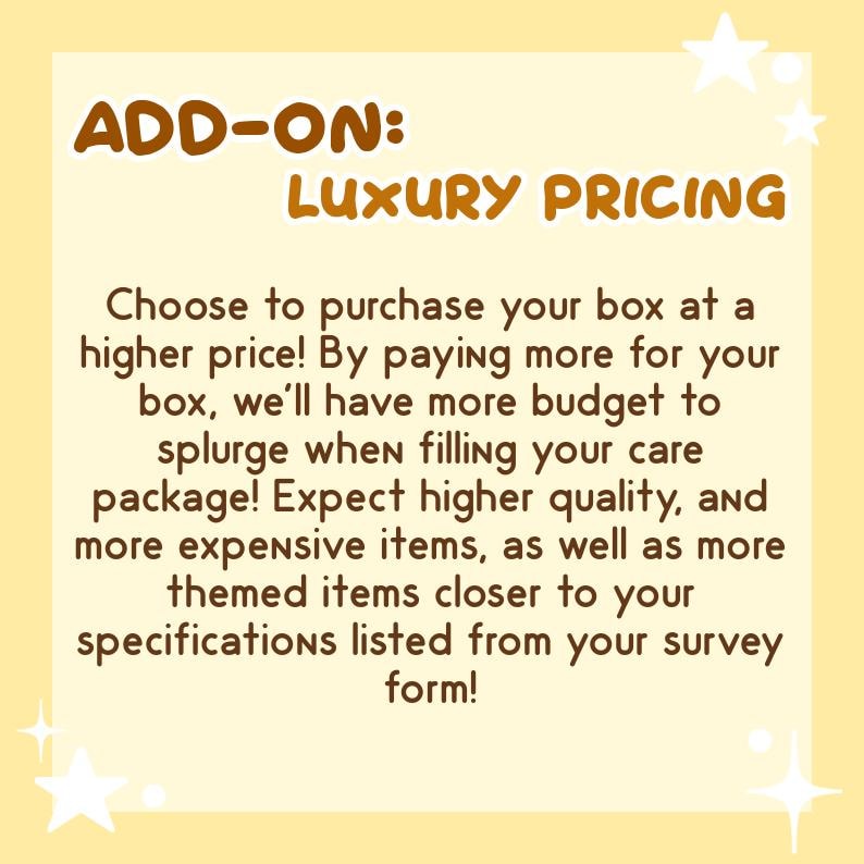 May include: A yellow background with white stars and brown text that reads "ADD-ON: LUXURY PRICING". The text below explains that by paying more for a box, the seller will have more budget to include higher quality and more expensive items in the care package.