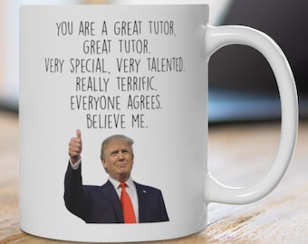 Trump Tutor Mug, Best Gift for Tutor, funny Tutor gift mug, Tutor thank you, Tutor appreciation mug, Tutor gift idea, tutor cup, tutor gag