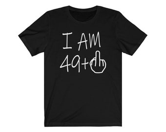 Funny 50th Birthday T-shirt, I am 49+ Middle Finger Tee