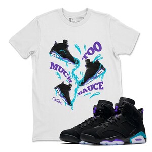 Too Much Sauce Unisex Tee- Air Jordan 6 Aqua, Sneaker Label Jordan 6 Aqua Matching Sneaker Tee Shirt
