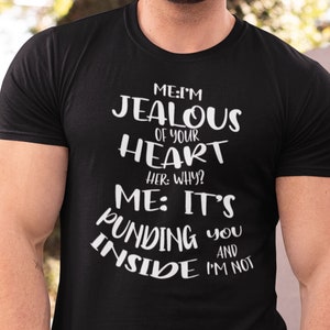 Im Jealous, Funny Novelty Naughty T-Shirt Design, Ask For Other Colours, V-Neck, Sweatshirt, Hoodie Or Tank Top